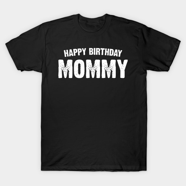 Happy birthday Mommy T-Shirt by Emma